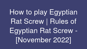 How to play Egyptian Rat Screw | Rules of Egyptian Rat Screw - [November 2022]